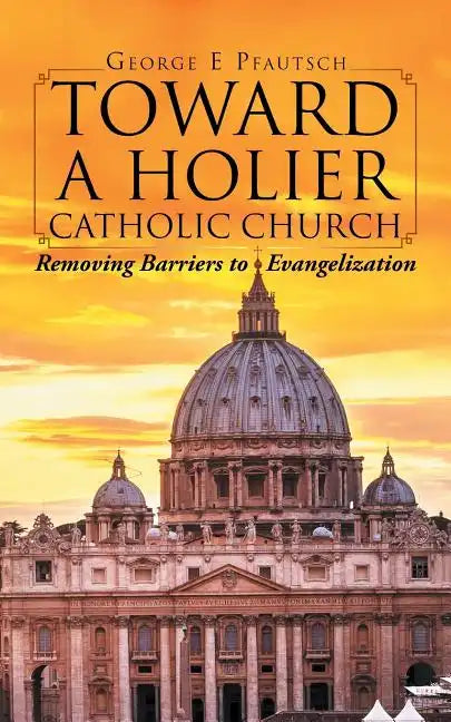 Toward a Holier Catholic Church: Removing Barriers to Evangelization - Paperback
