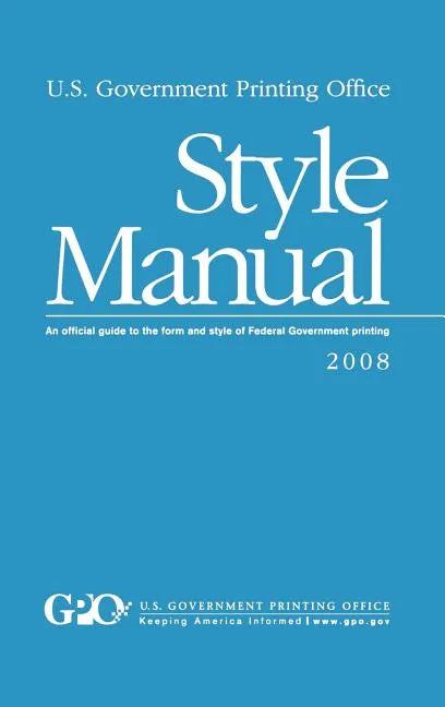 U.S. Government Printing Office Style Manual: An official guide to the form and style of Federal Government printing - Hardcover