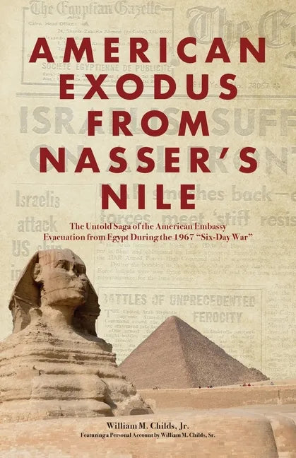 American Exodus from Nasser's Nile: The Untold Saga of the American Embassy Evacuation from Egypt During the 1967 