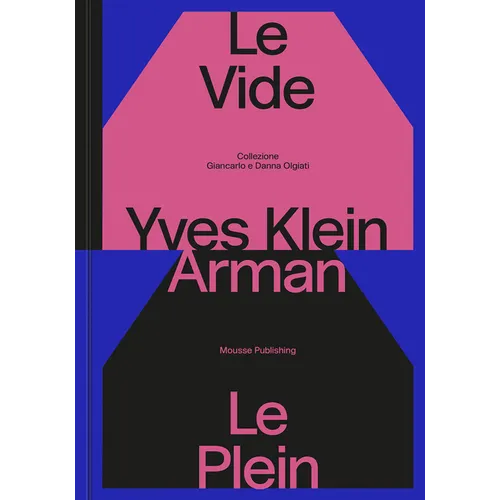 Yves Klein & Arman: Le Vide Et Le Plein - Hardcover