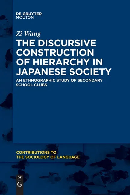 The Discursive Construction of Hierarchy in Japanese Society: An Ethnographic Study of Secondary School Clubs - Paperback