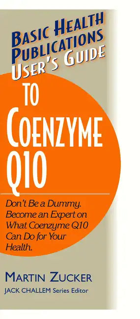 User's Guide to Coenzyme Q10: Don't Be a Dummy, Become an Expert on What Coenzyme Q10 Can Do for Your Health - Paperback