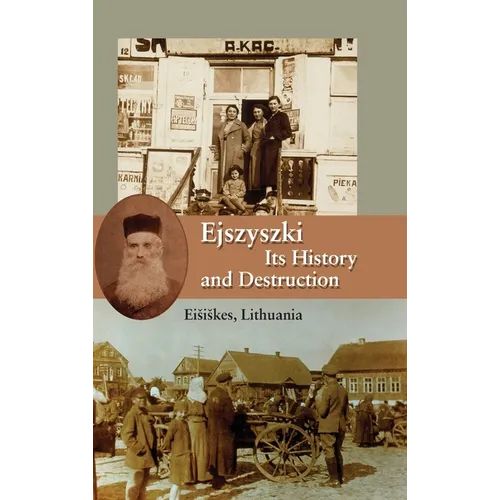 Ejszyszki, its History and Destruction (Eisiskes, Lithuania) - Hardcover