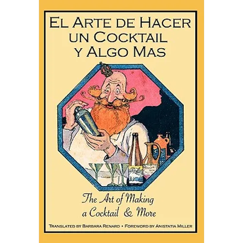 El Arte de Hacer Un Cocktail y Algo Mas: The Art of Making a Cocktail & More - Hardcover