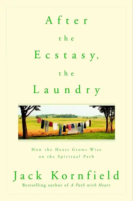 After the Ecstasy, the Laundry: How the Heart Grows Wise on the Spiritual Path - Paperback