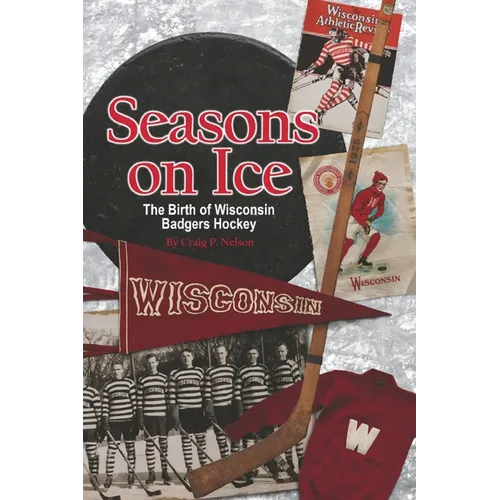 Seasons on Ice: The Birth of Wisconsin Badgers Hockey - Paperback