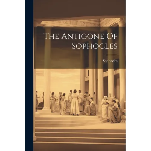 The Antigone Of Sophocles - Paperback
