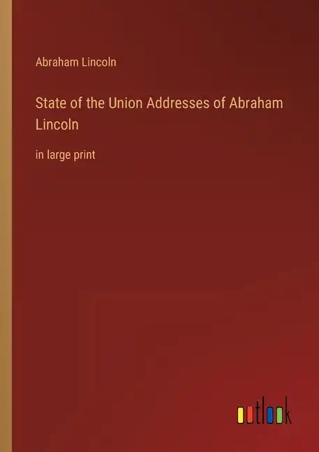 State of the Union Addresses of Abraham Lincoln: in large print - Paperback