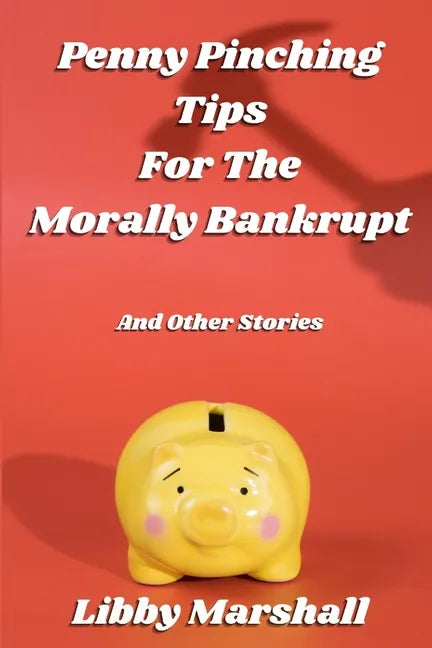 Penny Pinching Tips for the Morally Bankrupt - Paperback