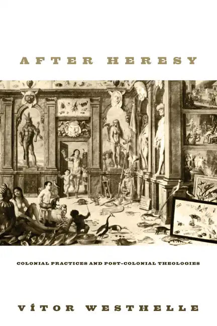 After Heresy: Colonial Practices and Post-Colonial Theologies - Hardcover