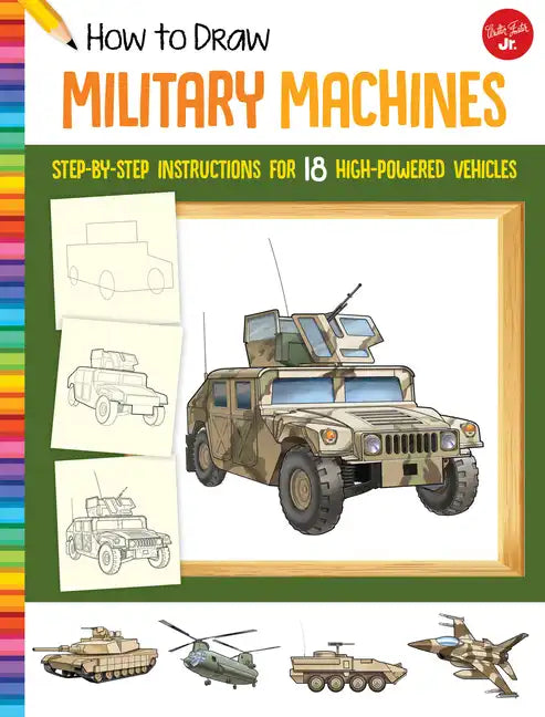 How to Draw Military Machines: Step-By-Step Instructions for 18 High-Powered Vehicles - Paperback