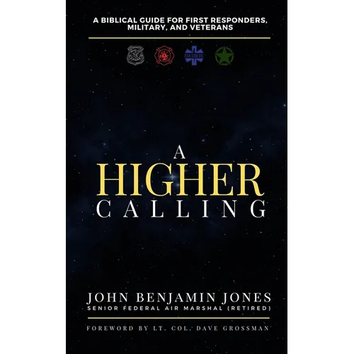 A Higher Calling: A Biblical Guide for First Responders, Military, and Veterans - Paperback
