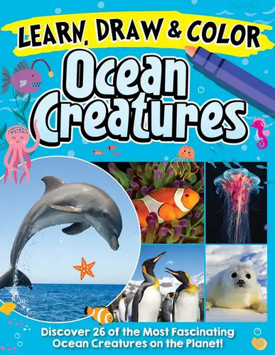 Learn, Draw & Color Ocean Creatures: Discover 26 of the Most Fascinating Ocean Creatures on the Planet! - Paperback