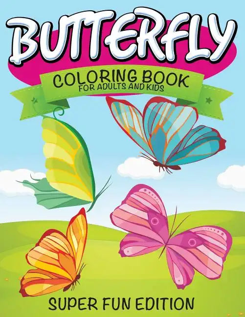 Butterfly Coloring Book For Adults and Kids: Super Fun Edition - Paperback