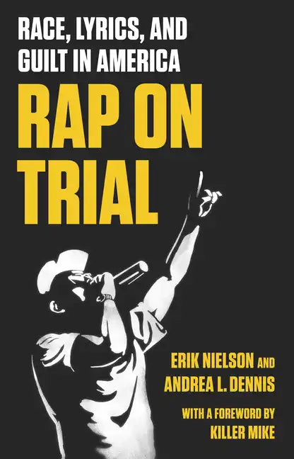 Rap on Trial: Race, Lyrics, and Guilt in America - Hardcover