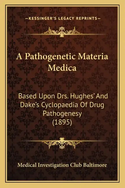 A Pathogenetic Materia Medica: Based Upon Drs. Hughes' And Dake's Cyclopaedia Of Drug Pathogenesy (1895) - Paperback