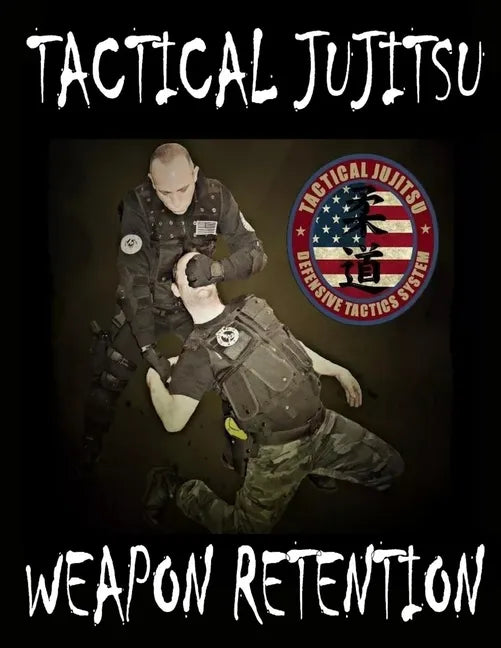 Tactical Jujitsu: Weapon Retention - Paperback