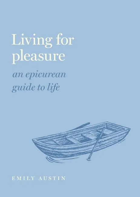 Living for Pleasure: An Epicurean Guide to Life - Hardcover