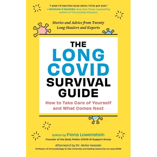 The Long Covid Survival Guide: How to Take Care of Yourself and What Comes Next - Stories and Advice from Twenty Long-Haulers and Experts - Paperback