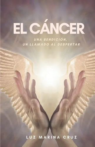 El cáncer: Una bendición, un llamado al despertar - Paperback