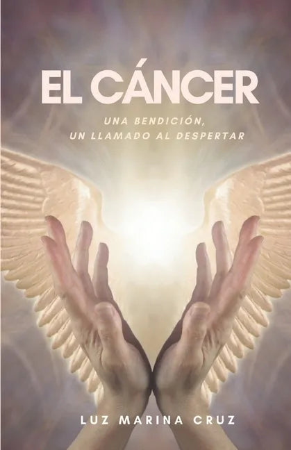 El cáncer: Una bendición, un llamado al despertar - Paperback