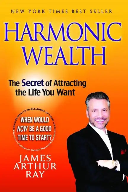Harmonic Wealth: The Secret of Attracting the Life You Want - Paperback