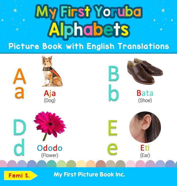 My First Yoruba Alphabets Picture Book with English Translations: Bilingual Early Learning & Easy Teaching Yoruba Books for Kids - Hardcover