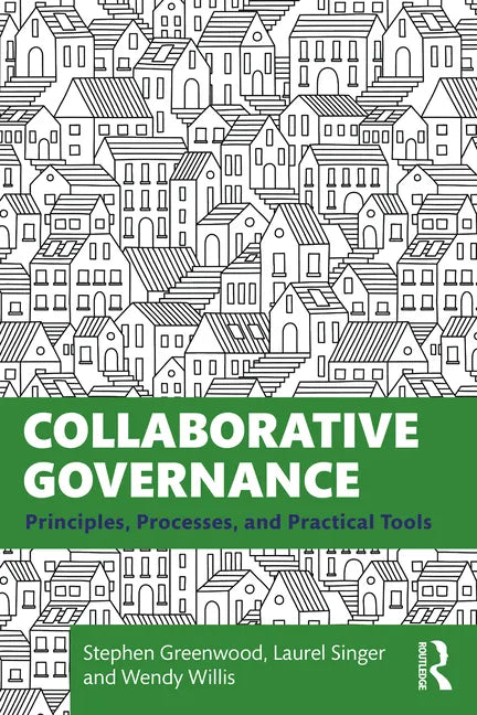 Collaborative Governance: Principles, Processes, and Practical Tools - Paperback