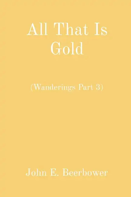 All That Is Gold: (Wanderings Part 3) - Paperback