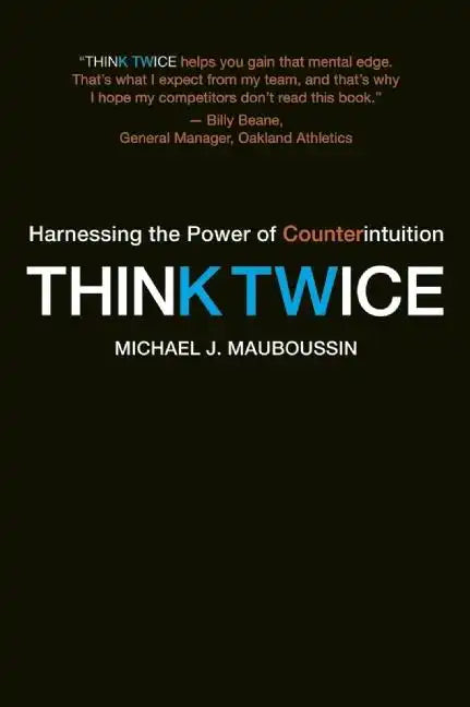 Think Twice: Harnessing the Power of Counterintuition - Paperback