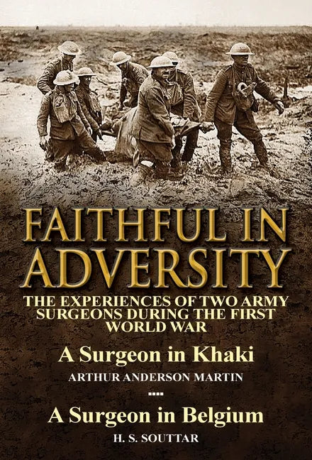 Faithful in Adversity: The Experiences of Two Army Surgeons During the First World War-A Surgeon in Khaki by Arthur Anderson Martin & a Surge - Hardcover