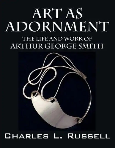 Art as Adornment: The Life and Work of Arthur George Smith - Paperback