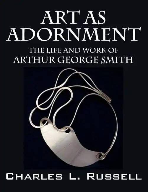 Art as Adornment: The Life and Work of Arthur George Smith - Paperback