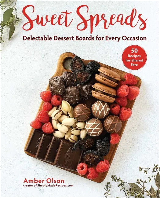 Sweet Spreads: Delectable Dessert Boards for Every Occasion - Hardcover