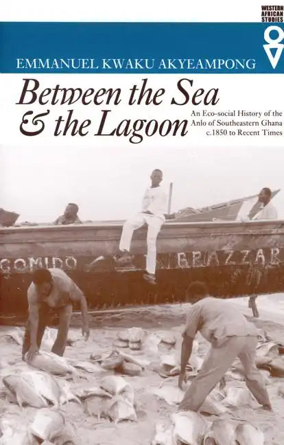 Between the Sea and the Lagoon: An Eco-social History of the Anlo of Southeastern Ghana c. 1850 to Recent Times - Paperback