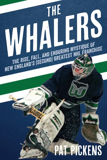 The Whalers: The Rise, Fall, and Enduring Mystique of New England's (Second) Greatest NHL Franchise - Hardcover