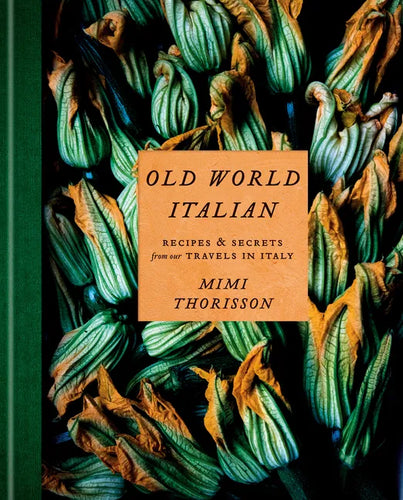 Old World Italian: Recipes and Secrets from Our Travels in Italy: A Cookbook - Hardcover