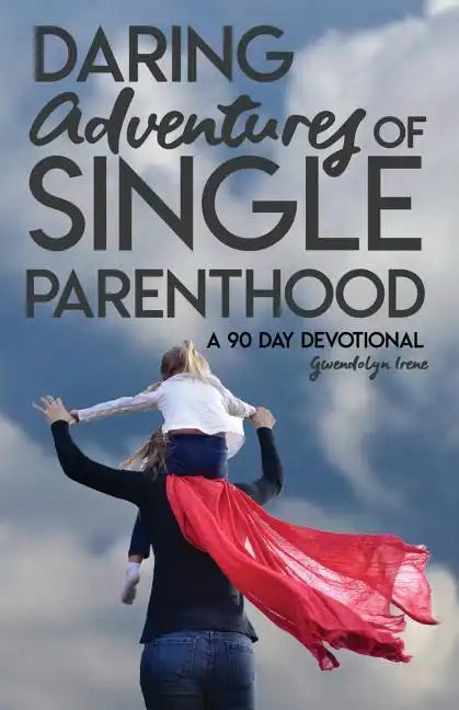 Daring Adventures of Single Parenthood: 90 Day Devotional - Paperback