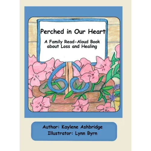 Perched in Our Heart: A Family Read-Aloud Book about Loss and Healing - Hardcover