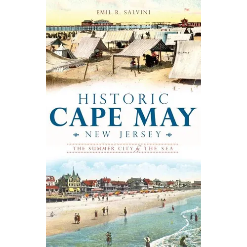 Historic Cape May, New Jersey: The Summer City by the Sea - Hardcover
