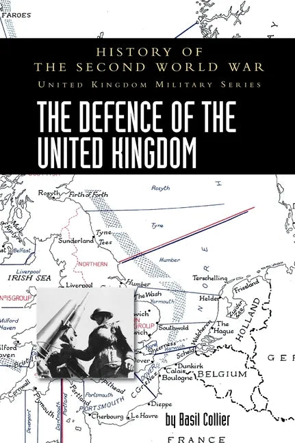 The Defence of the United Kingdom: History of the Second World War: United Kingdom Military Series: Official Campaign History - Hardcover