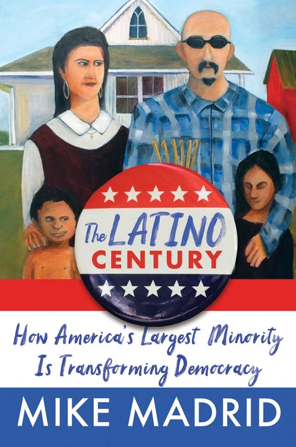 The Latino Century: How America's Largest Minority Is Transforming Democracy - Hardcover