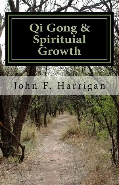Qi Gong and Spirituial Growth: Heal, Be Strong and Thrive! - Paperback