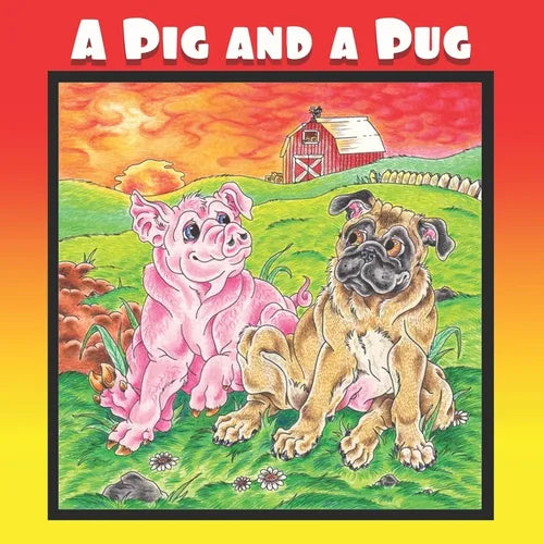 A Pig and a Pug: A Children's Picture Book Adventure for Young Readers K-3 Ages 4-8 or Early Pre-Chapter Book Readers - Paperback