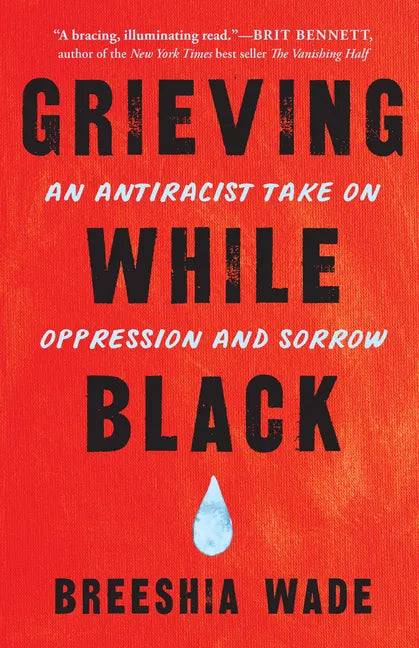 Grieving While Black: An Antiracist Take on Oppression and Sorrow - Paperback