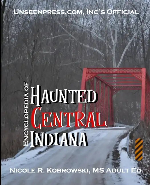 Unseenpress.com's Official Encyclopedia of Haunted Central Indiana - Paperback