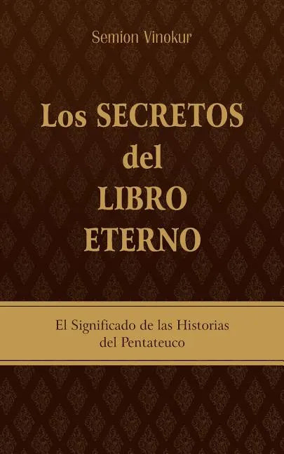 Los Secretos del Libro Eterno: El significado de las historias del Pentateuco - Paperback
