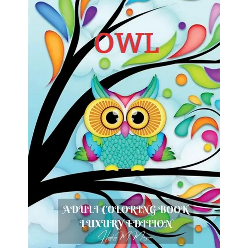 Owl Adult Coloring Book Luxury Edition: Amazing Owl Adult Coloring Book Cute Coloring Pages with Adorable Owls for Adults Dover Nature Relaxation, Med - Paperback