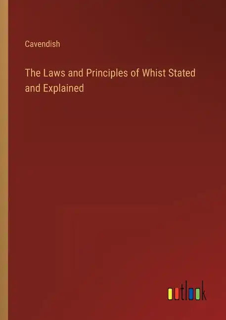 The Laws and Principles of Whist Stated and Explained - Paperback