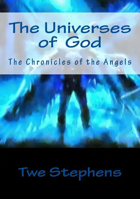 The Universes God: The Chronicles of the Angels - Paperback